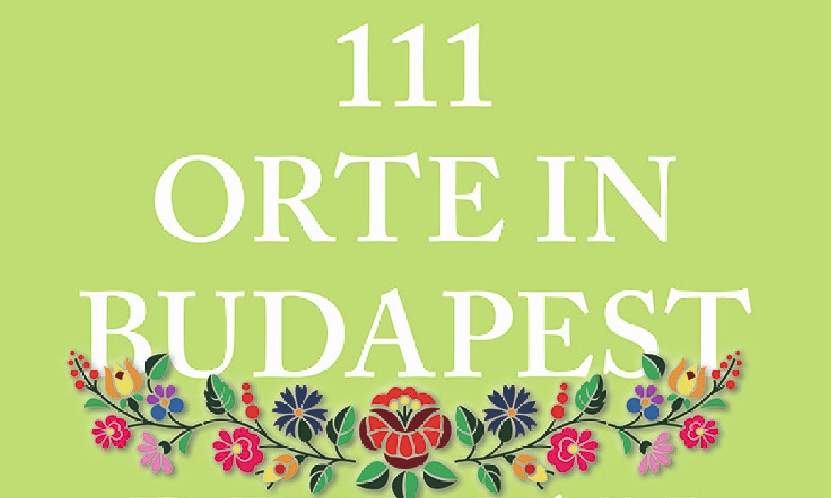 Titelausschnitt von "111 Orte in Budapest, die man gesehen haben muss"